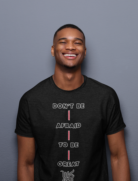 Don't Be Afraid to be Great - Black